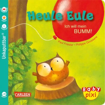 Carlsen - Baby Pixi (unkaputtbar) - Heule Eule: Ich will mein BUMM!, Band 81